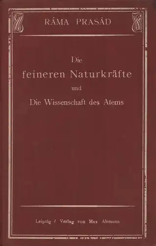 Rama Prasada.: Die feineren Naturkräfte und Die Wissenschaft des Atems. Aus dem Sanskrit-Original übersetzt von Râma Prasâd. Ins Deutsche übertragen von Heinz Widtmann. 4. u. 5. Aufl. 