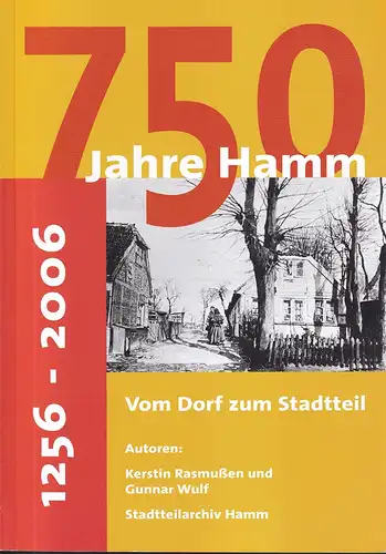Rasmußen, Kerstin / Wulf, Gunnar: 750 Jahre Hamm 1256-2006. Vom Dorf zum Stadtteil. (Hrsg. v. Stadtteilarchiv Hamm). 