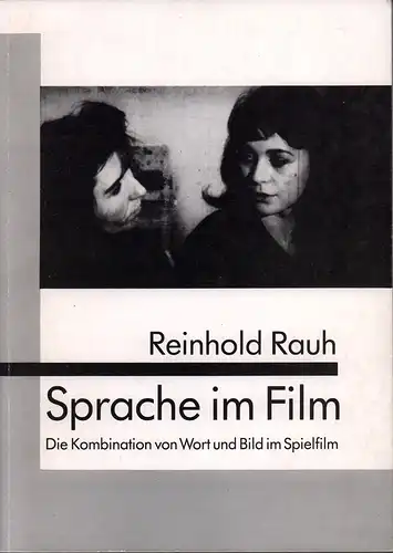 Rauh, Reinhold: Sprache im Film. Die Kombination von Wort und Bild im Spielfilm. 