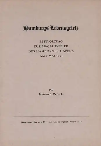Reincke, Heinrich: Hamburgs Lebensgesetz. Festvortrag zur 750-Jahr-Feier des Hamburger Hafens am 7. Mai 1939. (Hrsg. vom Verein für Hamburgische Geschichte). 