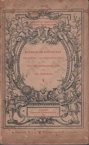 Reinhardstoettner, Karl von: Martinus Balticus. Ein Humanistenleben aus dem sechszehnten Jahrhundert. Zeichnungen von Philipp Sporrer. (Hrsg. von Karl von Reinhardstoettner & Karl Trautmann). 