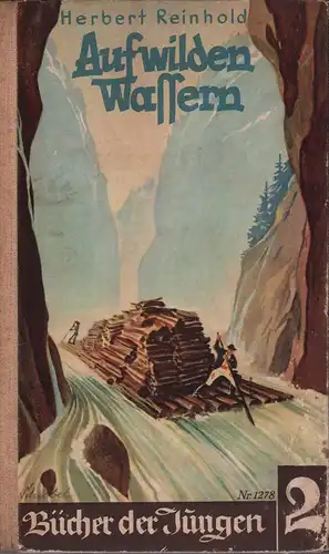 Reinhold, Herbert: Auf wilden Wassern. Eine Karpathenerzählung. (Umschlagzeichnung von Heinz Schubel. Bilder nach Zeichnungen von Richard Heß). (Hrsg. von Alfred Weidenmann). 