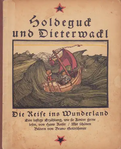 Reiser, Hans: Holdeguck und Dieterwackl, oder Die Reise ins Wunderland. Eine lustige Erzählung, wie sie Kinder gerne lesen. Mit schönen Bildern von Bruno Goldschmitt. 