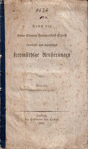 Rentzel, (Hermann): Durch des Herrn Senator Hudtwalckers Schrift veranlaßte und abgenöthigte freymüthige Aeußerungen. 