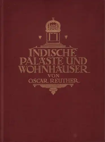 Reuther, Oskar: Indische Paläste und Wohnhäuser. Mit Beiträgen von Conrad Preußer und Friedrich Wetzel. 