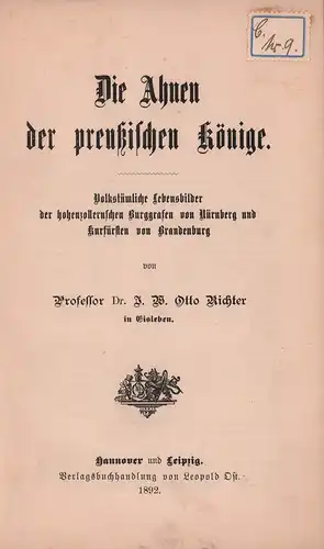 Richter, J. W. Otto [Julius Wilhelm Otto]: Die Ahnen der preussischen Könige. Volkstümliche Lebensbilder des hohenzollernschen Burggrafen von Nürnberg und Kurfürsten von Brandenburg. 