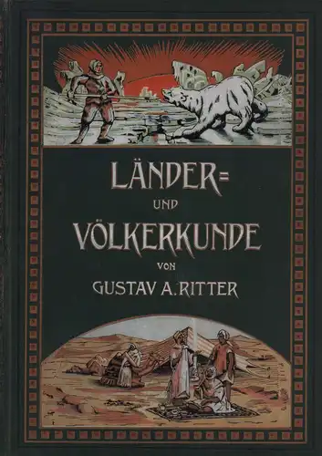 Ritter, Gustav A. (Hrsg.): Illustrierte Länder- und Völkerkunde. Populäre Schilderung aller Länder und Völker der Erde. [Neue Auflage]  Hrsg. von Gustav A. Ritter. 