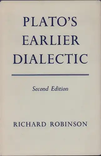 Robinson, Richard: Plato's earlier dialectic. 2. edition. (REPRINT from corrected sheets of the  2. ed., 1953). 
