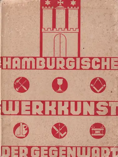 Rohde, Alfred) (Bearb.): Hamburgische Werkkunst der Gegenwart. Hrsg. vom Kunstgewerbeverein zu Hamburg. (Dem Hamburgischen Museum für Kunst und Gewerbe zum 50. Jahre seines Bestehens gewidmet. 1877-1927). 