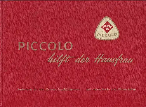 Rollmann, J: Piccolo - hilft der Hausfrau. Eine Anleitung über die vielfältige Verwendung des Piccolo-Haushaltsmotors, mit zahlreichen Rezepten zum Zubereiten von Speisen und Getränken. 4. Auflage. 