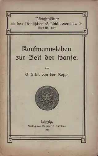 Ropp, G. [Goswin] von der: Kaufmannsleben zur Zeit der Hanse. 