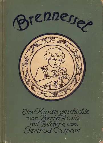 Brennessel. Eine Kindergeschichte. Mit Bildern von Gertrud Caspari, Rosin, Berta