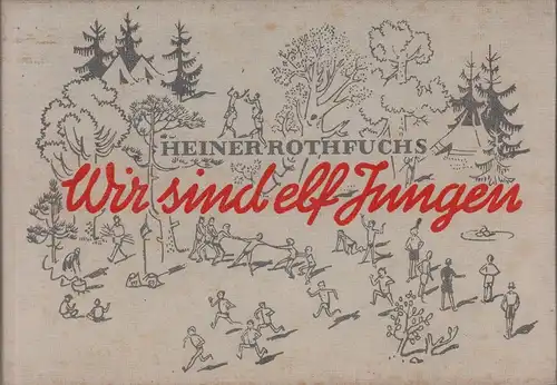 Rothfuchs, Heiner: Wir sind elf Jungen. (Ein Spielbuch). (Mit 183 Federzeichnungen des Verfassers). (1. Aufl. / 1.-5. Tsd.). 