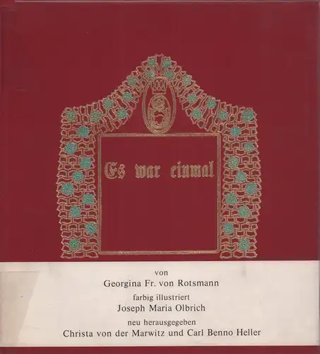 Rotsmann, Georgina: Es war einmal. Von Georgina Freiin von Rotsmann, farb. illustriert von Joseph Maria Olbrich, neu hrsg. von Christa von der Marwitz und Carl Benno Heller. (Unveränderter fotomechanischer REPRINT der Ausgabe 1904). 