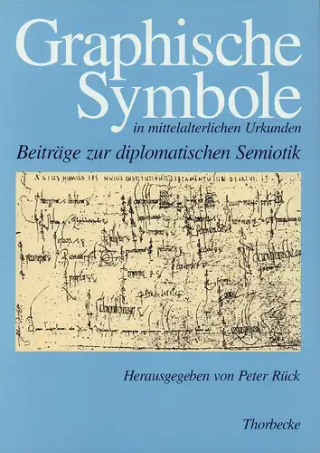 Rück, Peter (Hrsg.): Graphische Symbole in mittelalterlichen Urkunden. Beiträge zur diplomatischen Semiotik. 