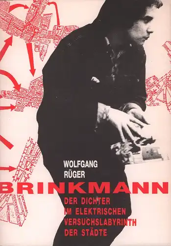 Rüger, Wolfgang: Brinkmann. Der Dichter im elektrischen Versuchslabyrinth der Städte. Zu Rolf Dieter Brinkmanns Prosa aus dem Nachlass. 