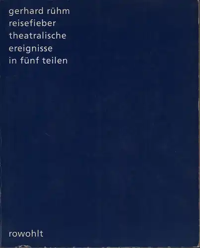 Rühm, Gerhard: Reisefieber. Theatralische Ereignisse in fünf Teilen. [Erste Auflage]. 