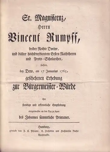 Rumpff, Vincent.: [Huldigungsschreiben]. Sr. Magnificenz, Herrn Vincent Rumpff, beider Rechte Doctor, und bisher höchstverdientem Ersten Rathsherrn und Proto Scholarchen,. suchten, bey Dero, am 17 Januarius.. 