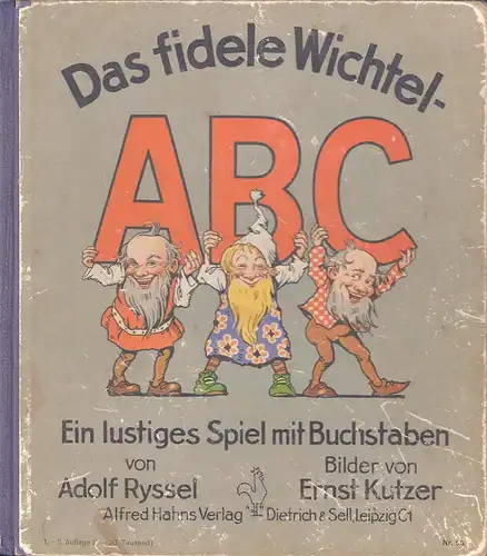 Ryssel, Adolf. Das fidele Wichtel-ABC. Ein lustiges Spiel mit Buchstaben von Addolf Ryssel. Bilder von Ernst Kutzer. (1.-5. Aufl. (1.-20. Tsd.)).
