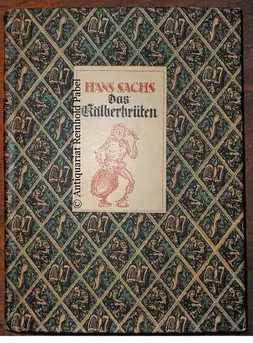 Sachs, Hans: Das Kälberbrüten. Ein Fastnachtsspiel. 