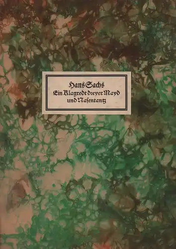 Sachs, Hans: Ein Klagredt dreyer Mayd uber jr harte dienst. [Hie werden im Pflug getrieben/ die Maydt vor Faßnacht sind uberblieben]. Mehr der Nasentantz. [3 Schwänke]. (Hrsg. mit einem Nachwort von G. Wahl). 