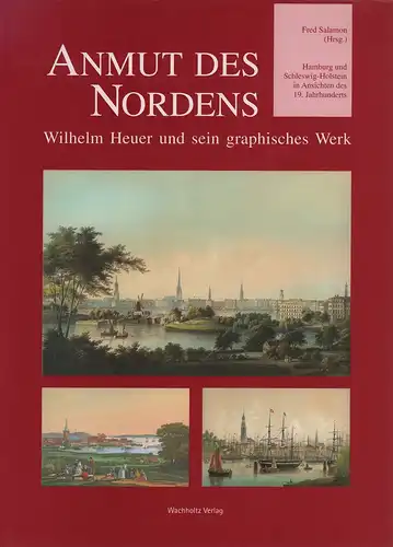 Salamon, Fred (Hrsg.): Anmut des Nordens. Wilhelm Heuer und sein graphisches Werk. (Hamburg und Schleswig-Holstein in Ansichten des 19. Jahrhunderts). Red. v. F. Salamon u. Meinhard Knigge. Einführung von Rolf Müller. 