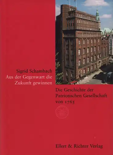 Schambach, Sigrid: Aus der Gegenwart die Zukunft gewinnen. Die Geschichte der Patriotischen Gesellschaft von 1765. (Mit einemVorwort von Reinhart Schönsee). 