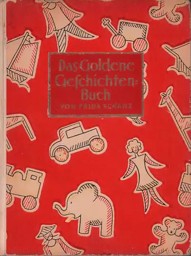 Schanz, Frida (Hrsg.): Das Goldene Geschichtenbuch. Mit Beiträgen von Ilse Manz. Mit sechs farbigen Vollbildern von P. Leuteritz. 11. Aufl. 