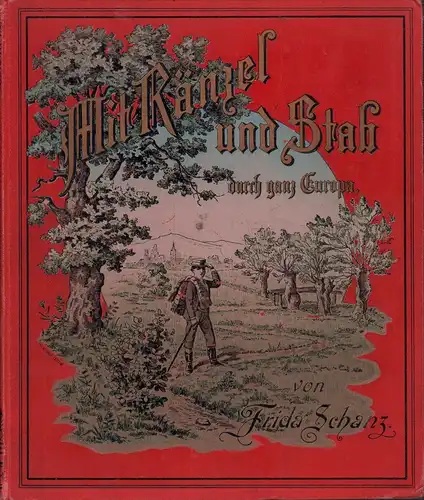 Schanz, Frida: Mit Ränzel und Stab. Eine Pensions- und Reise-Geschichte. Mit zwölf großen Buntbildern. 3. Aufl. 