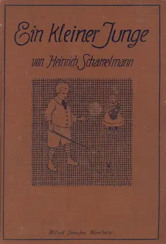 Scharrelmann, Heinrich: Ein kleiner Junge. Was er sah und hörte, als er noch nicht zur Schule ging. Erzählt von Heinrich Scharrelmann. Mit Bildern von Theodor Herrmann. 4.-6. Tsd. 