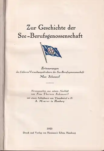 Schauseil, Max: Zur Geschichte der See-Berufsgenossenschaft. Aus den Erinnerungen des früheren Verwaltungsdirektors. Hrsg. aus seinem Nachlaß von Therese Schauseil, mit einem Schlußwort von Alexander Meurer. 