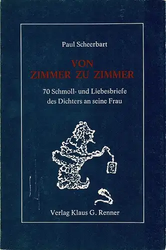 Scheerbart, Paul: Von Zimmer zu Zimmer. 70 Schmoll- und Liebesbriefe des Dichters an seine Frau. 
