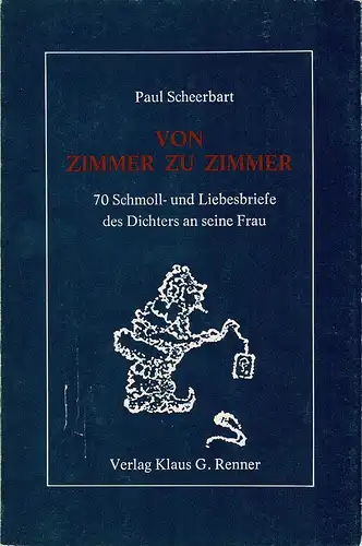 Scheerbart, Paul: Von Zimmer zu Zimmer. 70 Schmoll- und Liebesbriefe des Dichters an seine Frau.