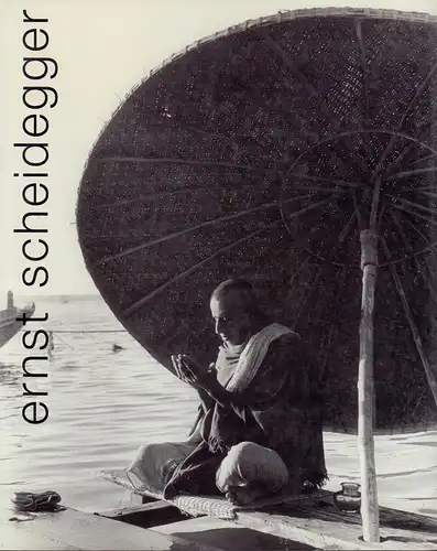 Scheidegger, Ernst.: Ernst Scheidegger. Photograph, Cinéast, Gestalter, Redaktor, Maler, Verleger, Galerist.