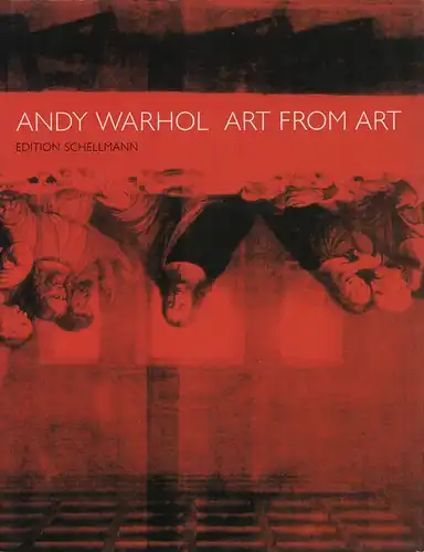Schellmann, Jörg (Hrsg.): Andy Warhol. Art from art. Edited by Jörg Schellmann. 