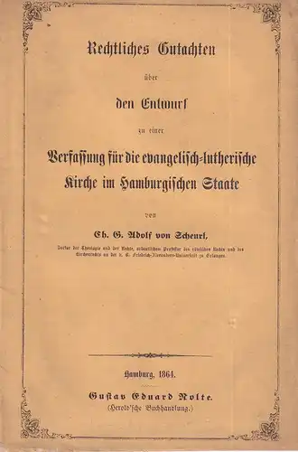 Scheurl, Ch. G. [Christoph Gottlieb] Adolf von: Rechtliches Gutachten über den Entwurf zu einer Verfassung für die evangelisch-lutherische Kirche im Hamburgischen Staate. 