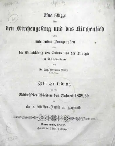 Schick, Aug. [August] Herrmann: Eine Skizze über den Kirchengesang und das Kirchenlied. nebst einleitenden Paragraphen über die Entwicklung des Cultus und der Liturgie im Allgemeinen.. 