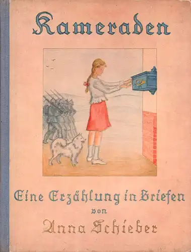 Schieber, Anna: Kameraden. Eine Erzählung in Briefen. Einband u. Federzeichnungen von Helmuth Körber. (6.-10. Tsd. der Neuausgabe). 