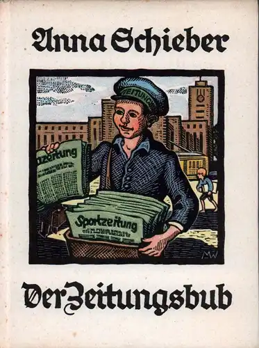 Schieber, Anna: Der Zeitungsbub. Eine Kindergeschichte mit Originalholzschnitten von Martha Welsch. 21.-50. Tsd. 