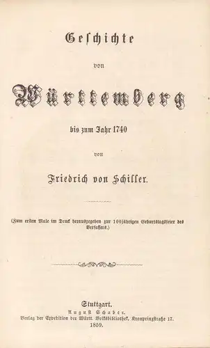 Schiller, Friedrich v. (zugeschrieben) [Schott, J. G.]: Geschichte von Württemberg bis zum Jahr 1740. Zum ersten Male im Druck hrsg. zur 100jährigen Geburtsfeier des Verfassers. 