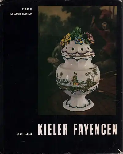 Schlee, Ernst: Kieler Fayencen. 