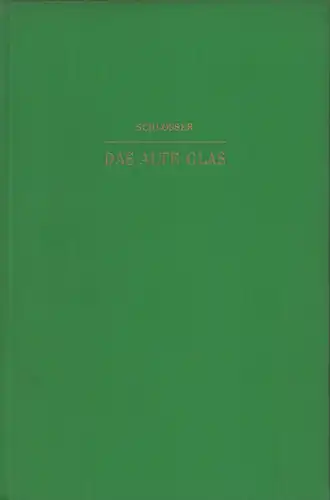 Schlosser, I. [Ignaz]: Das alte Glas. Ein Handbuch für Sammler und Liebhaber. 