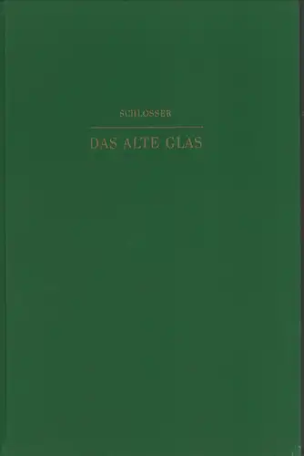 Schlosser, I. [Ignaz]: Das alte Glas. Ein Handbuch für Sammler und Liebhaber. 2. Aufl. 