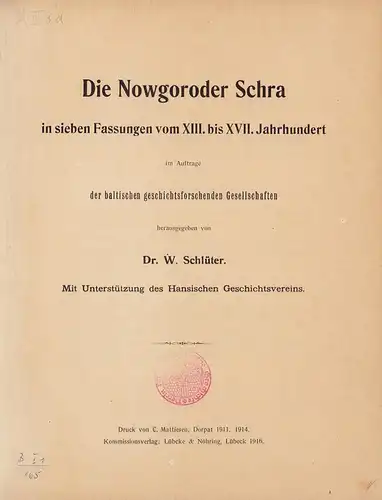 Schlüter, W. [Wolfgang] (Hrsg.): Die Nowgoroder Schra in sieben Fassungen vom XIII. bis XVII. Jahrhundert. Im Auftrage der baltischen geschichtsforschenden Gesellschaften hrsg. Mit Unterstützung des Hansischen Geschichtsvereins. 
