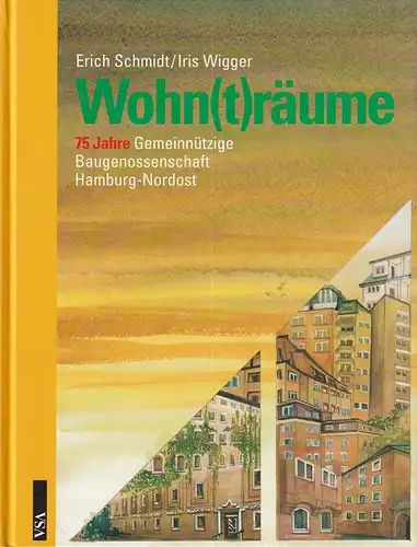 Schmidt, Erich / Iris Wigger: Wohn(t)räume. 75 Jahre Gemeinnützige Baugenossenschaft Hamburg-Nordost. 