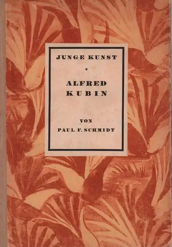 Schmidt, Paul Ferdinand: Alfred Kubin. Mit einer Selbstbiographie des Künstlers.