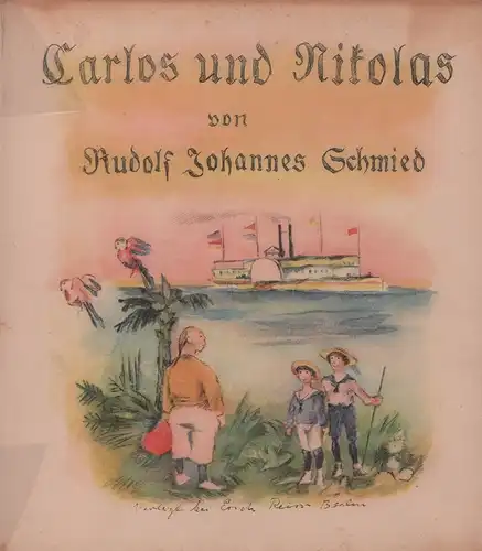 Schmied, Rudolf Johannes: Carlos und Nikolaus. Mit vielen ganzseitigen Original-Steindrucken v. Georg Walter Rößner. 4. Aufl. 