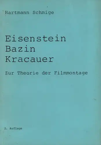 Schmige, Hartmann: Eisenstein, Bazin, Kracauer. Zur Theorie der Filmmontage. 2. Aufl. 