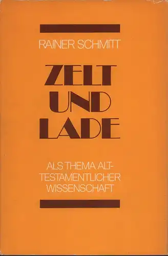 Schmitt, Rainer: Zelt und Lade als Thema alttestamentlicher Wissenschaft. Eine kritische forschungsgeschichtliche Darstellung. 