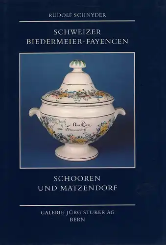 Schnyder, Rudolf: Schweizer Biedermeier-Fayencen. Schooren und Matzendorf. Sammlung Gubi Leemann. 
